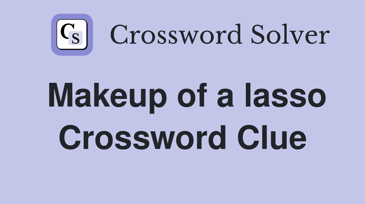 Makeup of a lasso Crossword Clue