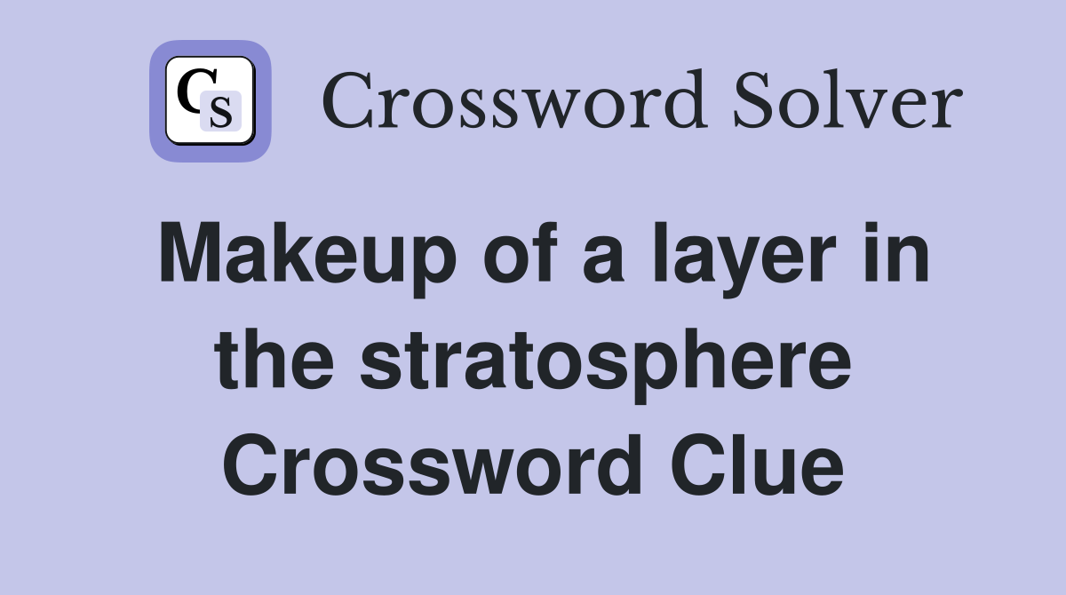 Makeup of a layer in the stratosphere Crossword Clue