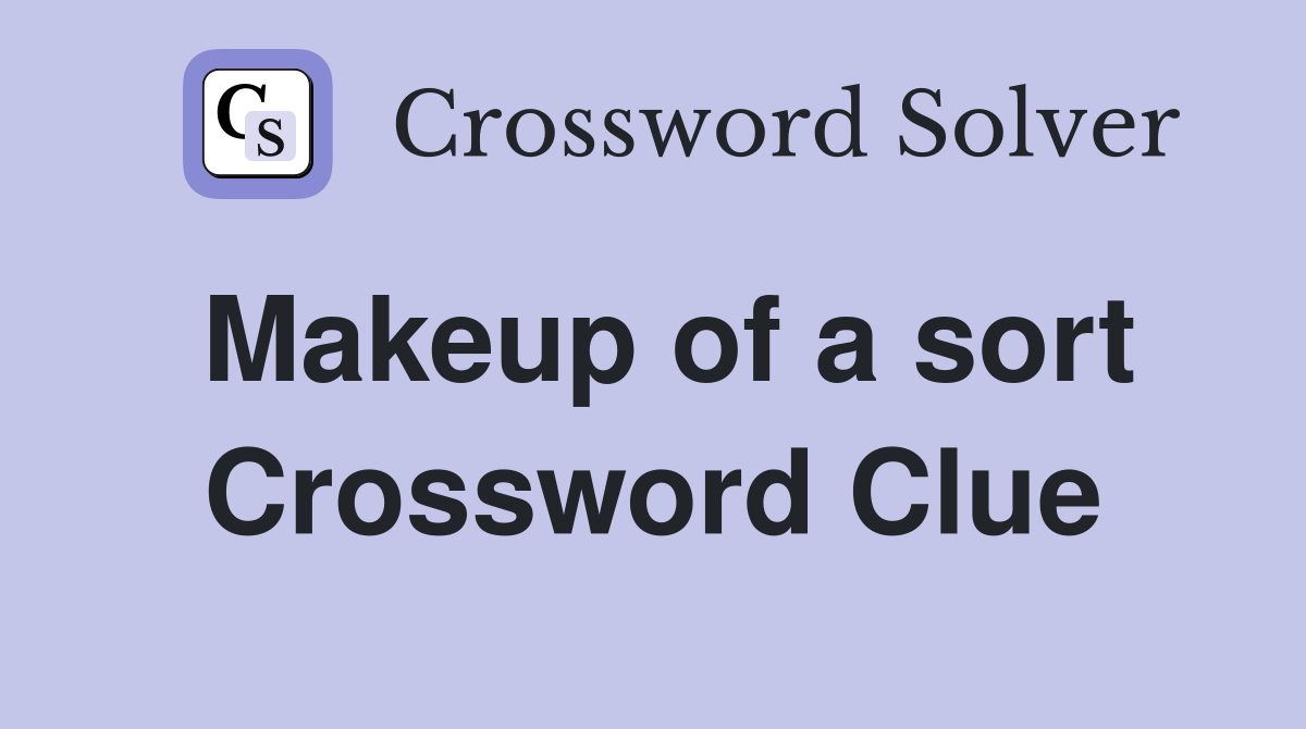 Makeup of a sort Crossword Clue