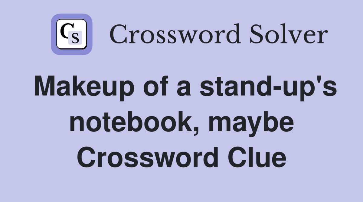 Makeup of a stand-up's notebook, maybe Crossword Clue