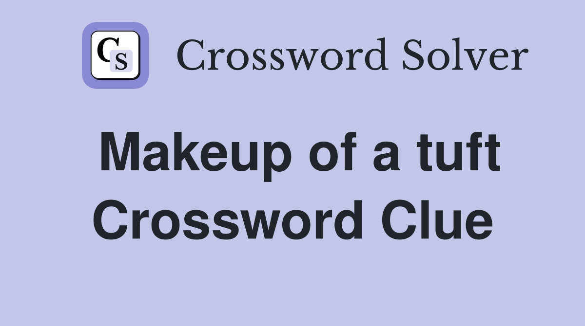 Makeup of a tuft Crossword Clue