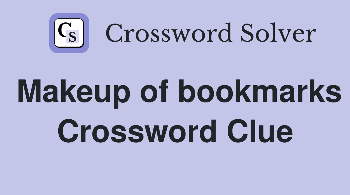 Makeup of bookmarks Crossword Clue