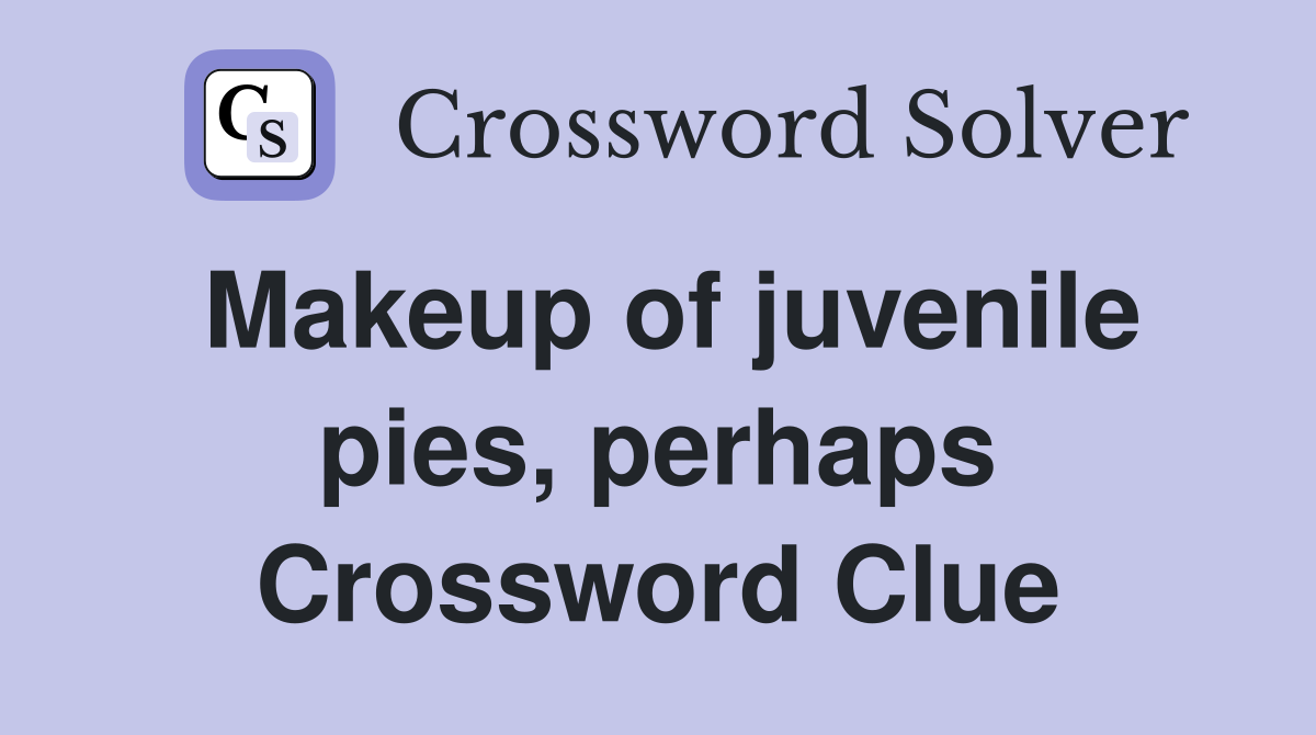Makeup of juvenile pies, perhaps Crossword Clue