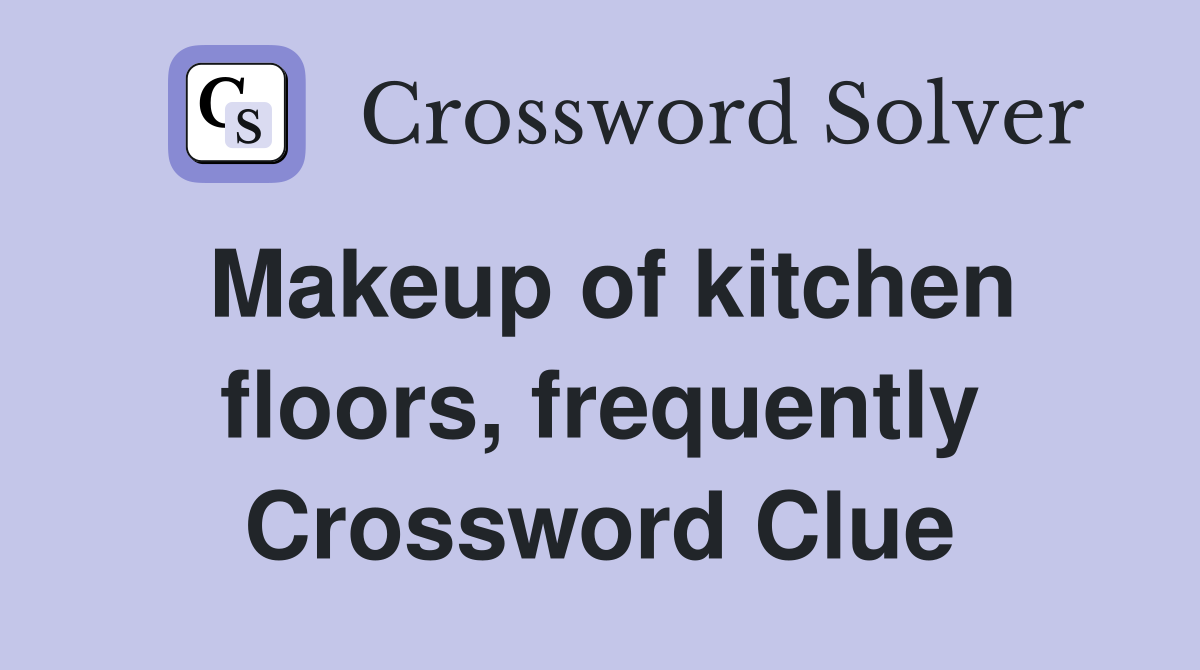 Makeup of kitchen floors, frequently Crossword Clue