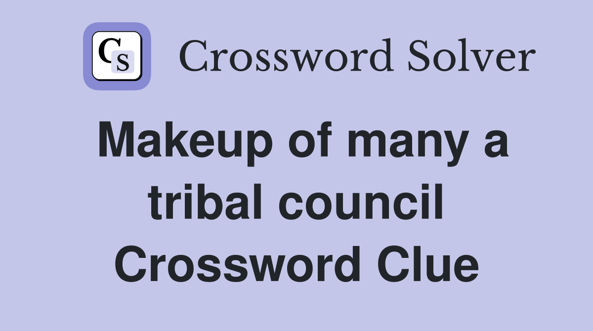 Makeup of many a tribal council Crossword Clue