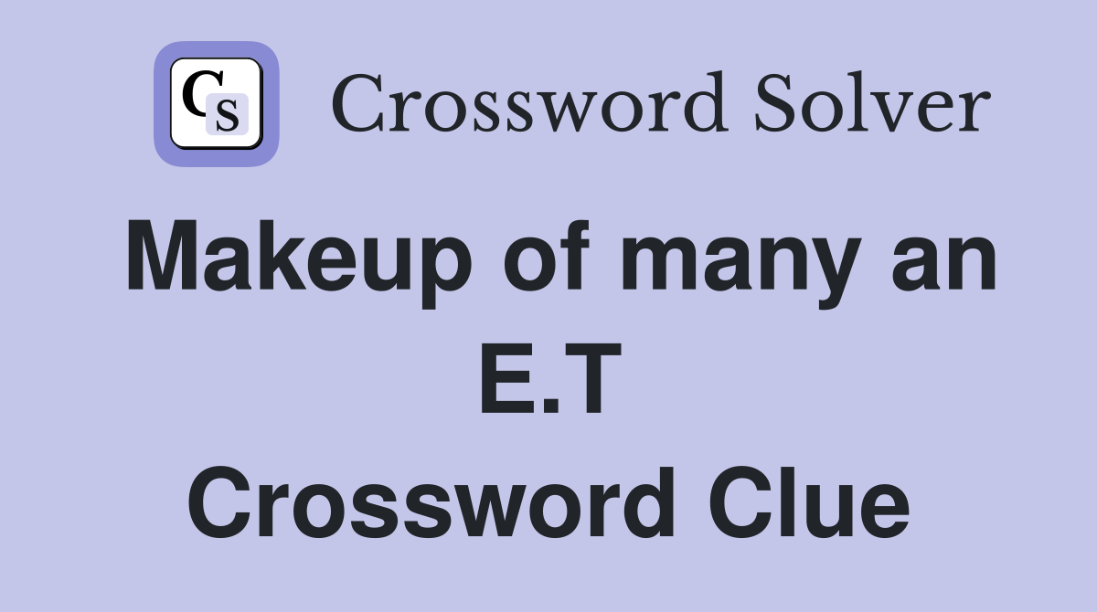 Makeup of many an E.T Crossword Clue