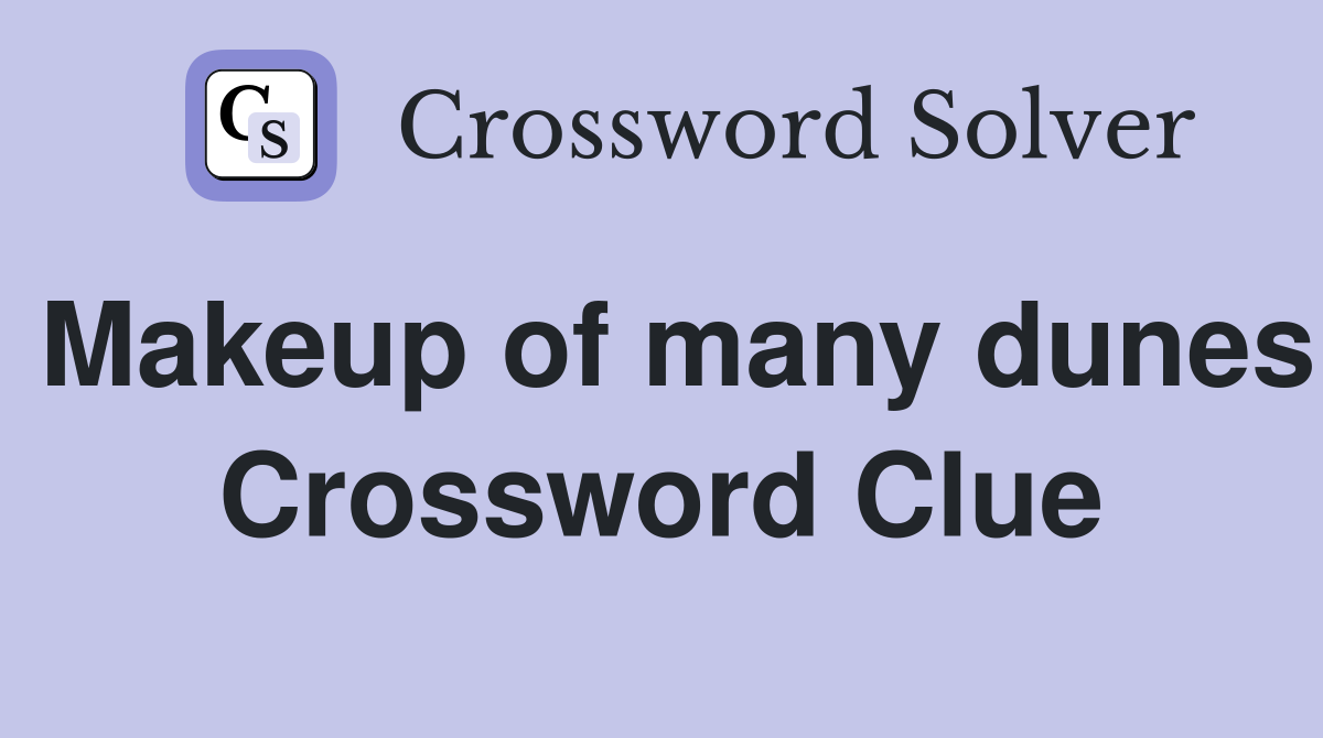 Makeup of many dunes Crossword Clue