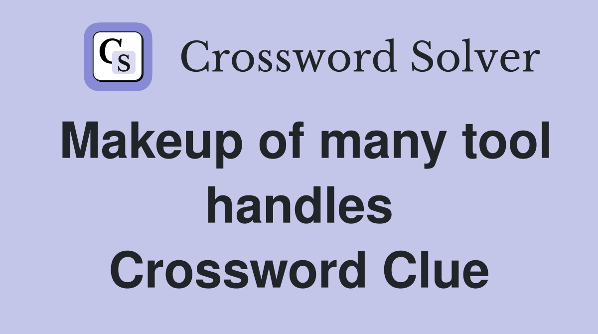 Makeup of many tool handles Crossword Clue
