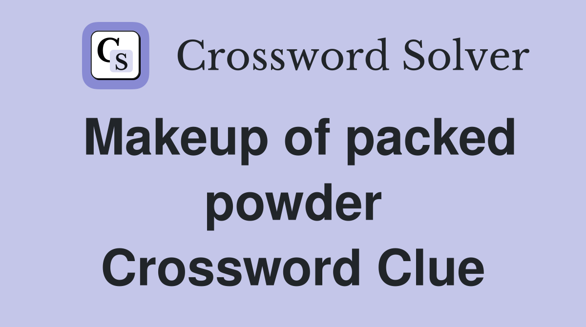 Makeup of packed powder Crossword Clue