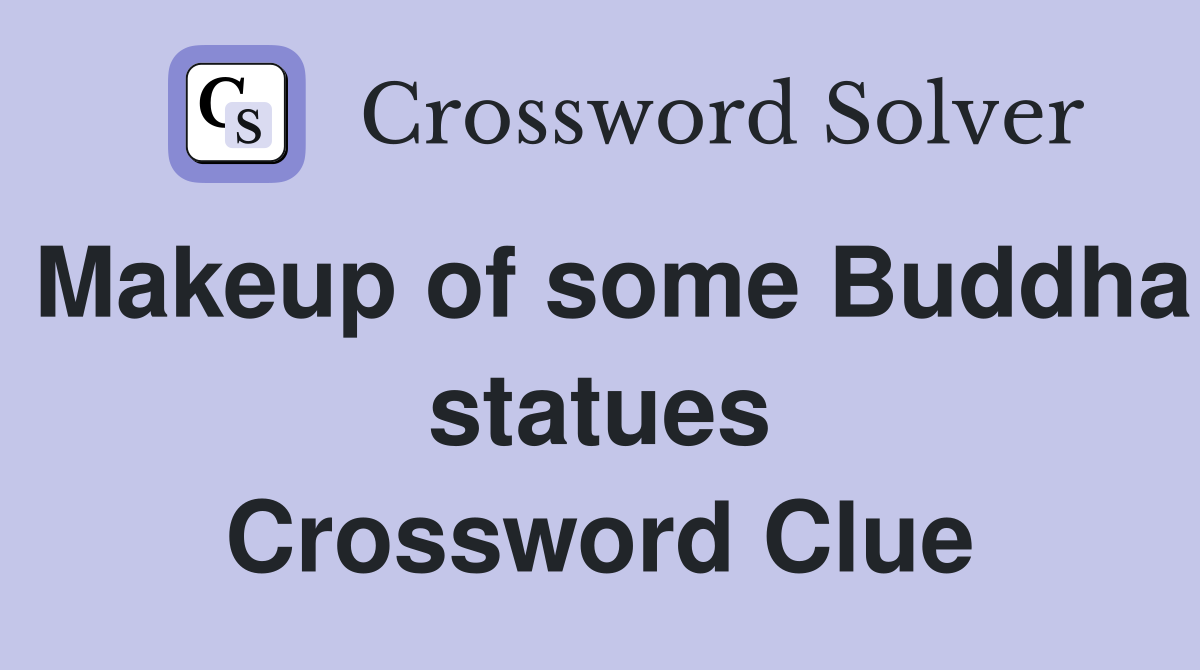 Makeup of some Buddha statues Crossword Clue