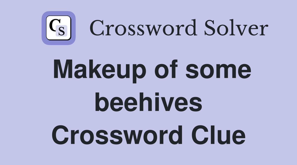 Makeup of some beehives Crossword Clue