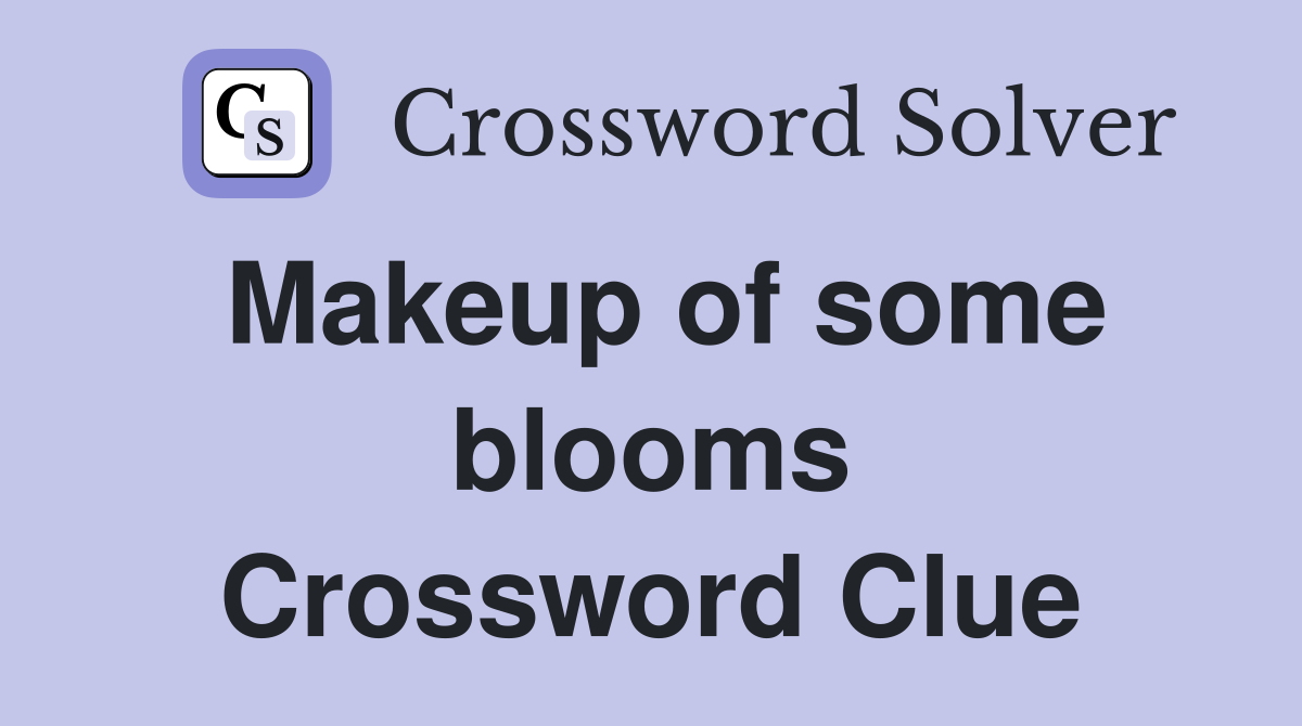 Makeup of some blooms Crossword Clue