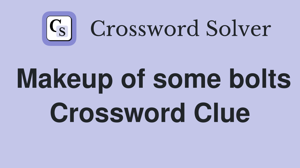 Makeup of some bolts Crossword Clue