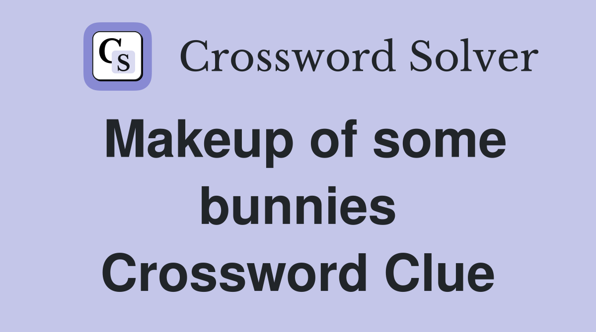 Makeup of some bunnies Crossword Clue