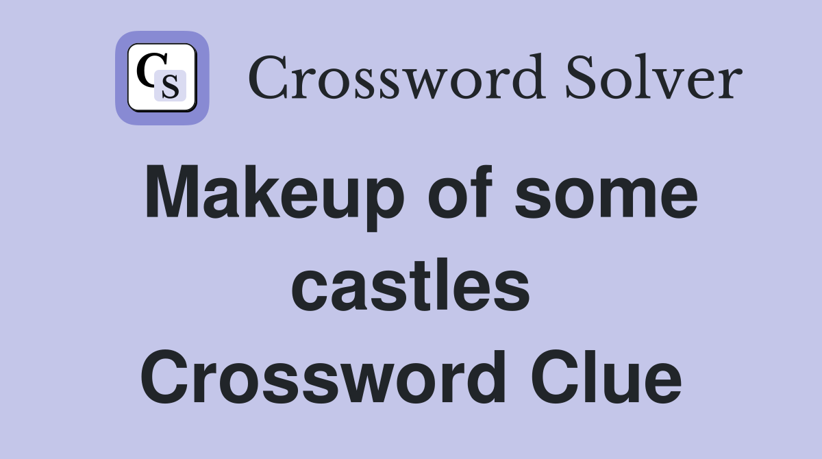 Makeup of some castles Crossword Clue