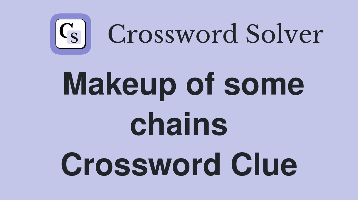 Makeup of some chains Crossword Clue