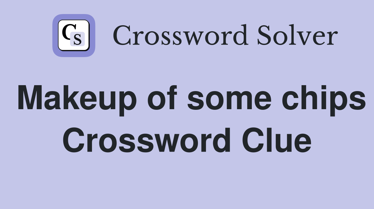 Makeup of some chips Crossword Clue