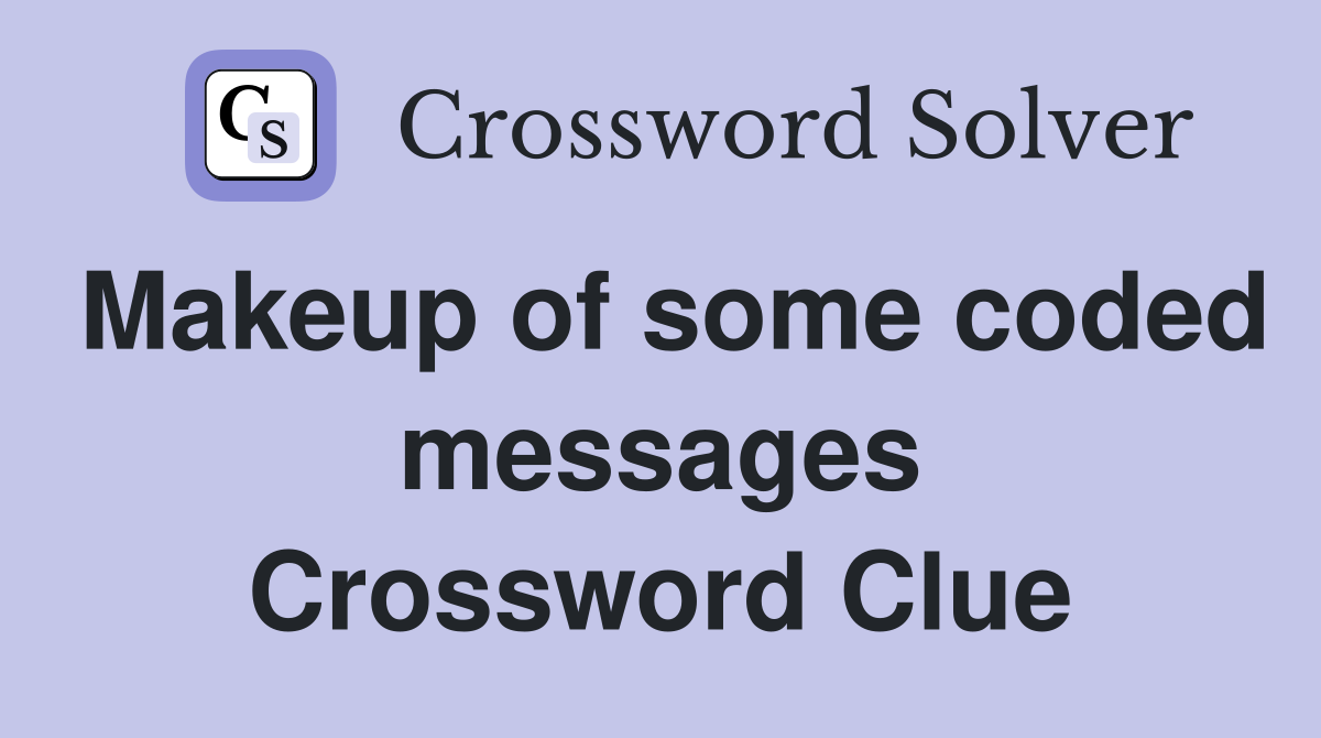 Makeup of some coded messages Crossword Clue