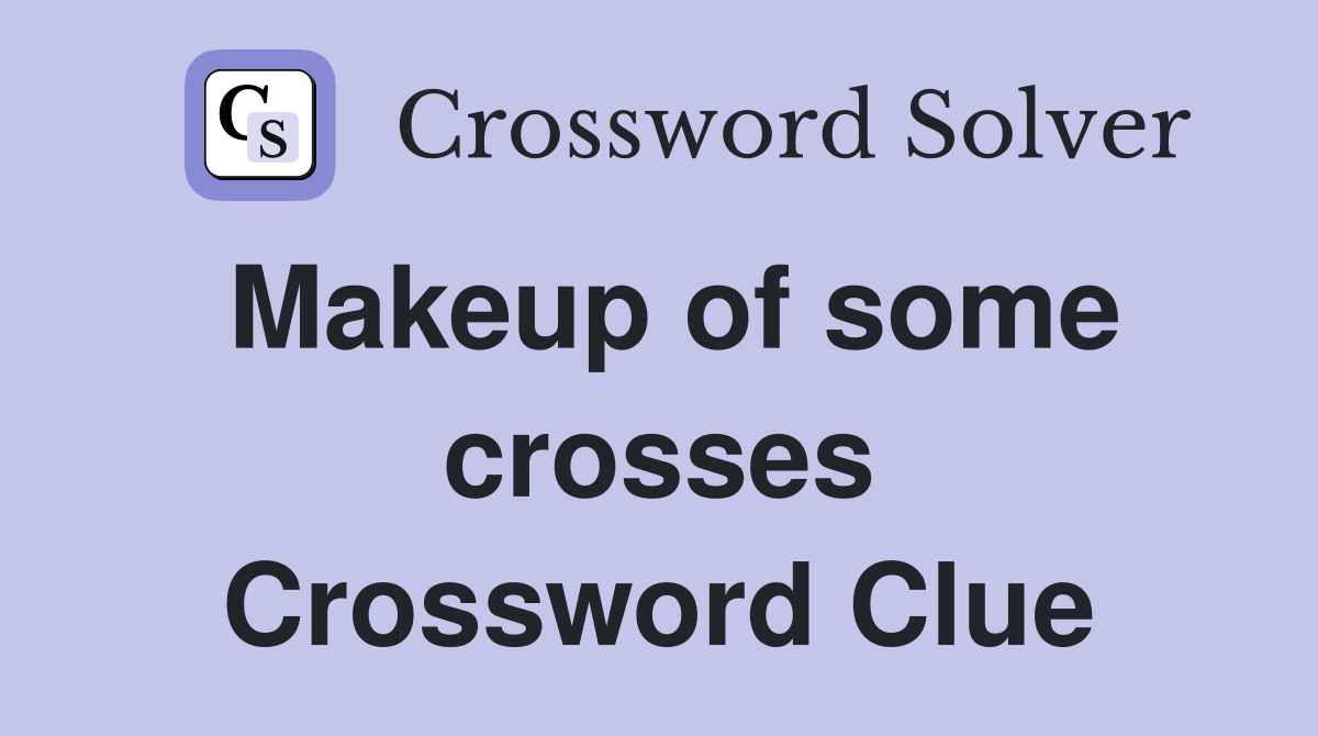 Makeup of some crosses Crossword Clue