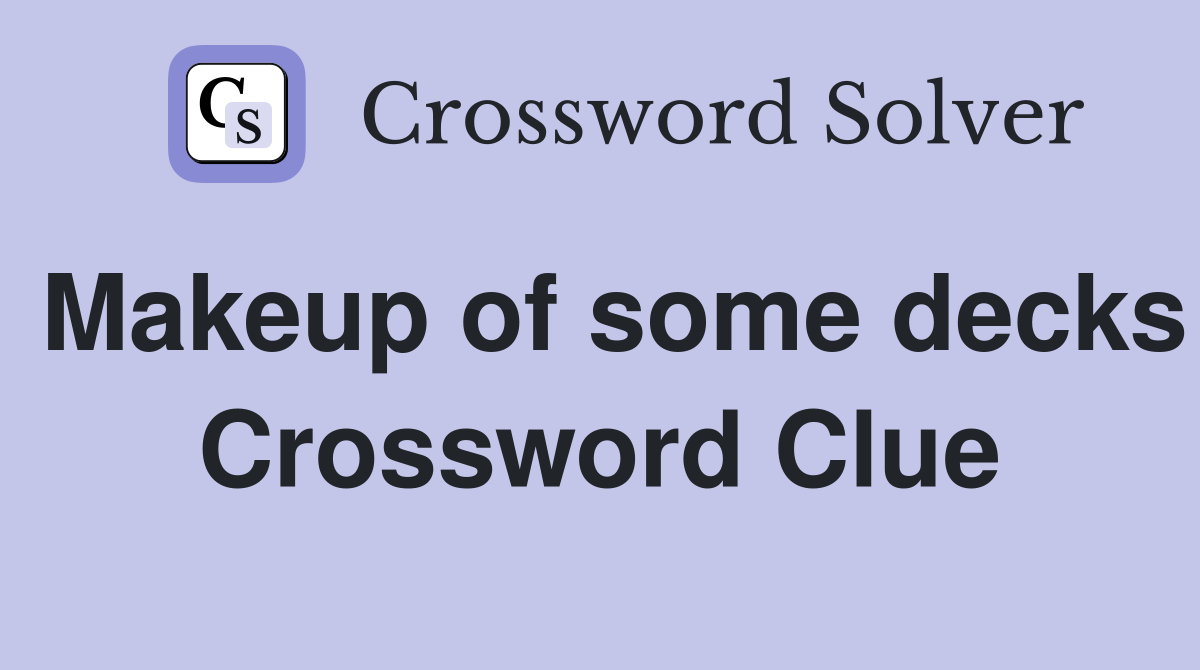 Makeup of some decks Crossword Clue