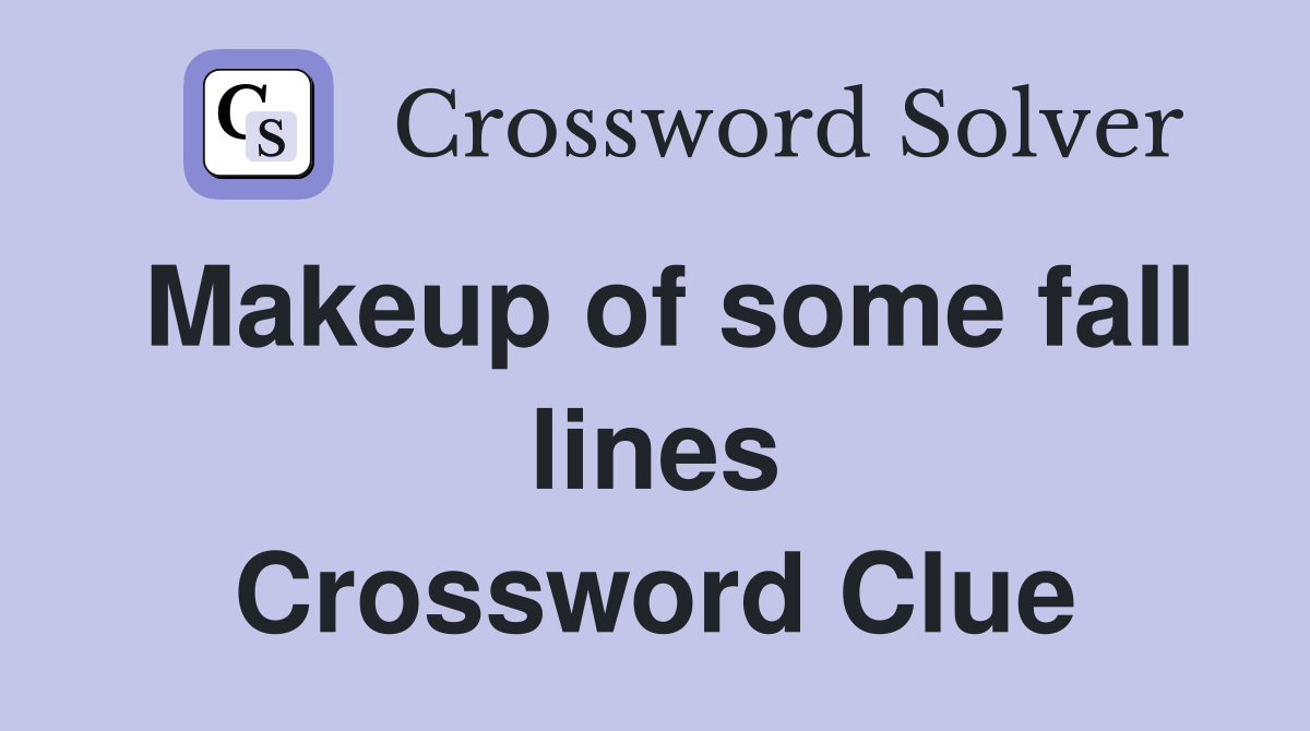 Makeup of some fall lines Crossword Clue