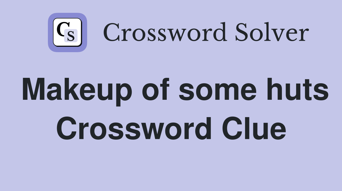 Makeup of some huts Crossword Clue