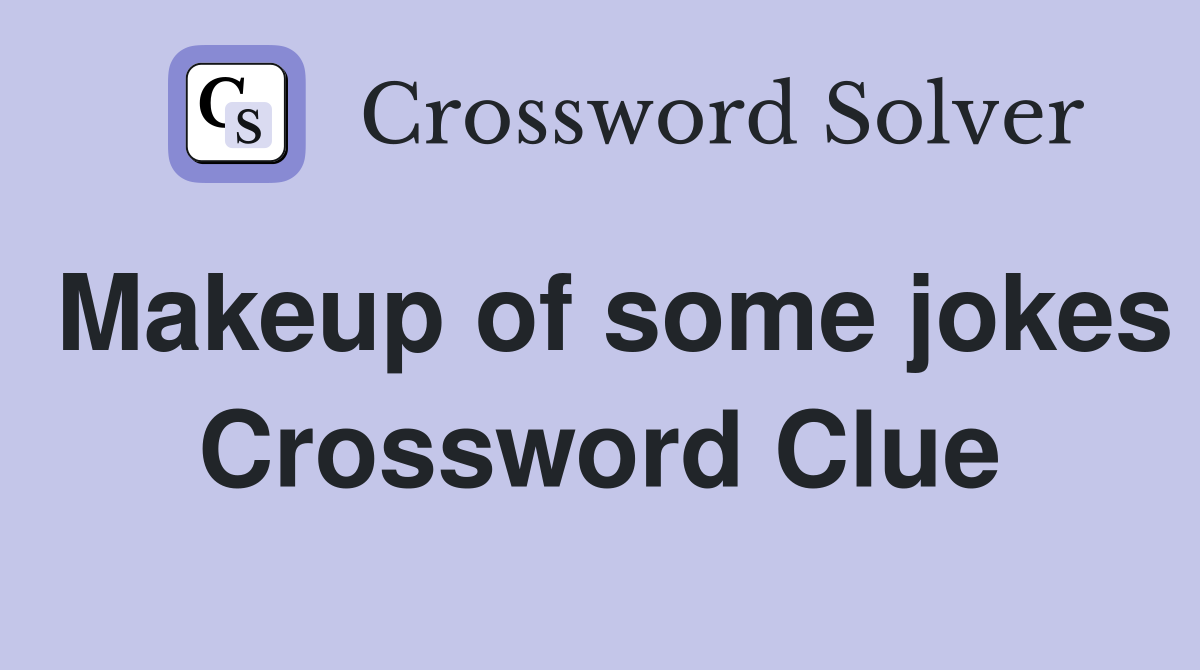 Makeup of some jokes Crossword Clue
