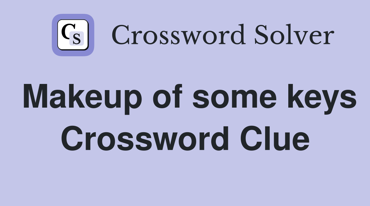 Makeup of some keys Crossword Clue