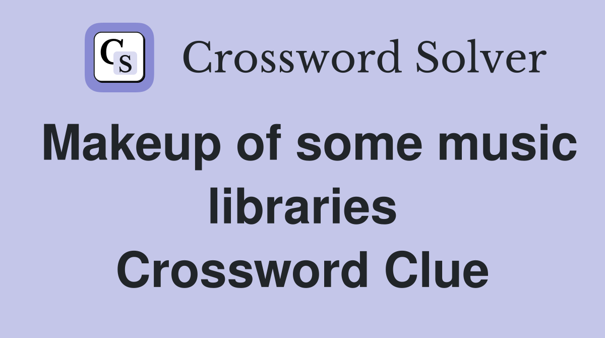 Makeup of some music libraries Crossword Clue