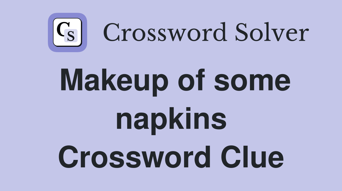Makeup of some napkins Crossword Clue