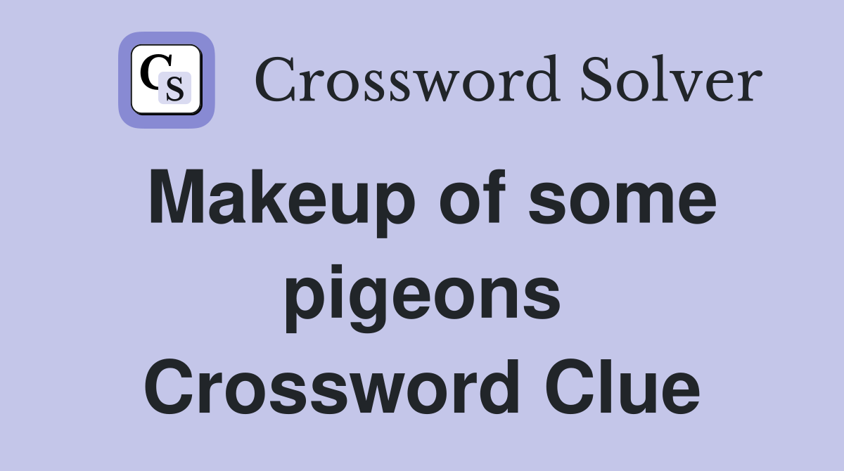 Makeup of some pigeons Crossword Clue