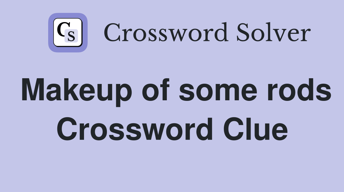 Makeup of some rods Crossword Clue