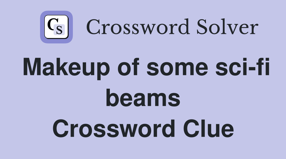 Makeup of some sci-fi beams Crossword Clue