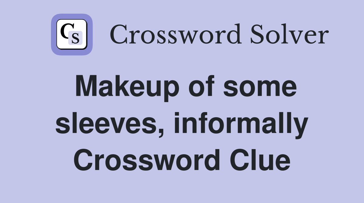 Makeup of some sleeves, informally Crossword Clue