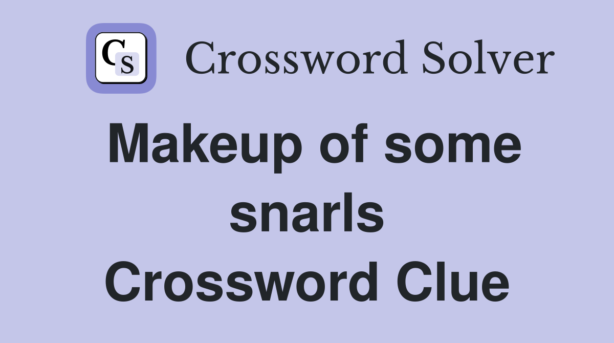 Makeup of some snarls Crossword Clue