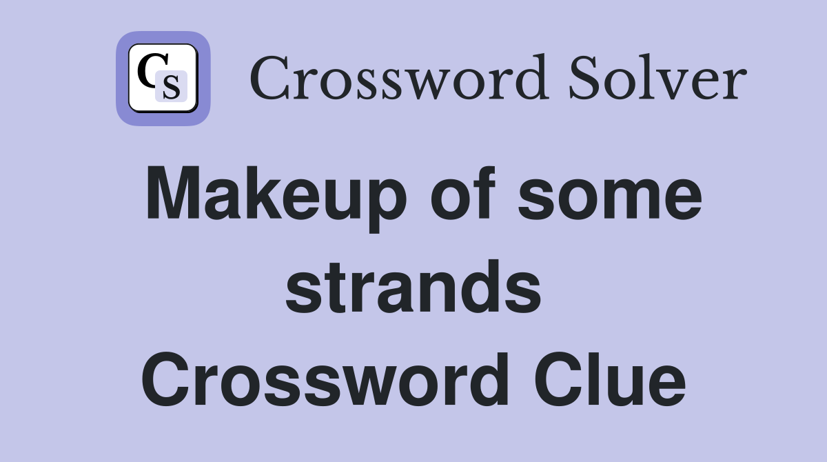 Makeup of some strands Crossword Clue