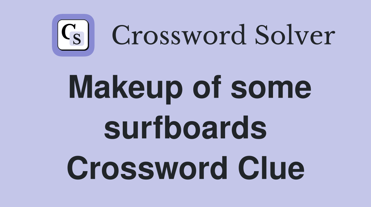 Makeup of some surfboards Crossword Clue
