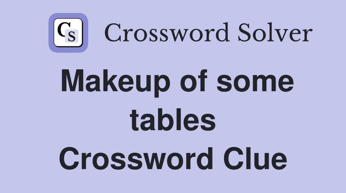 Makeup of some tables Crossword Clue