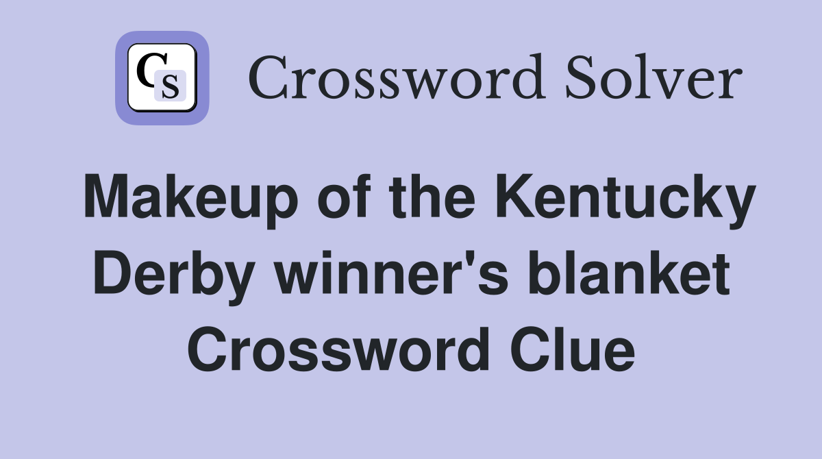 Makeup of the Kentucky Derby winner's blanket Crossword Clue