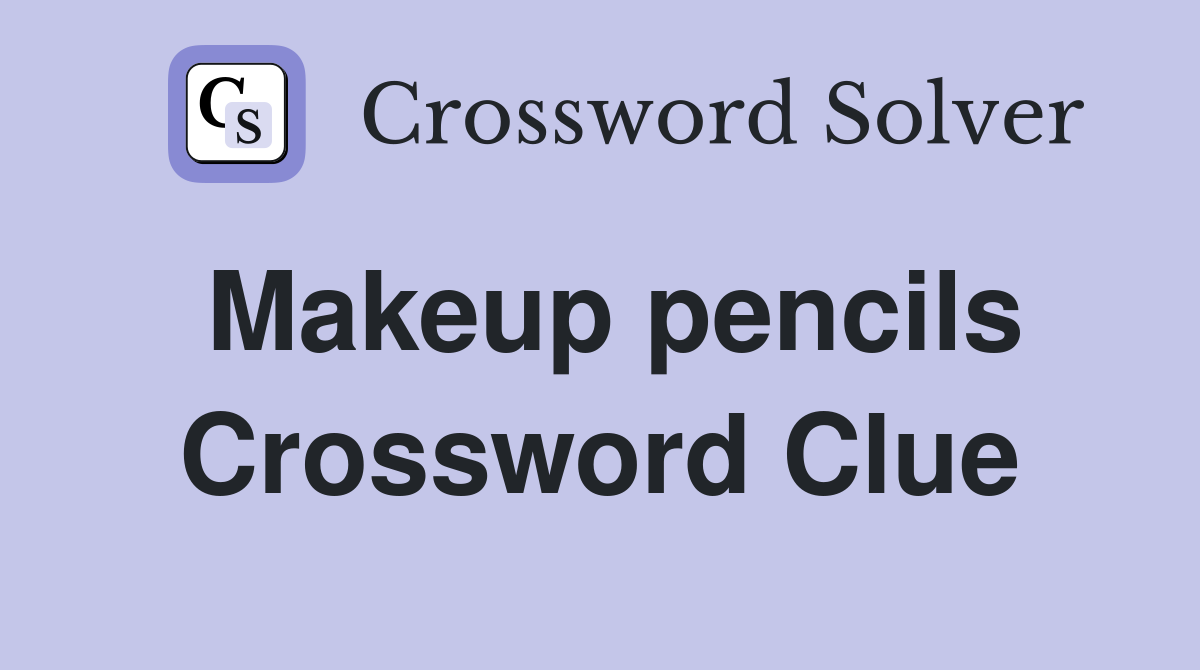 Makeup pencils Crossword Clue