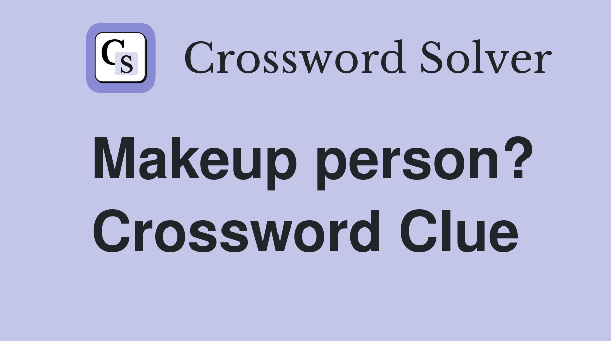 Makeup person? Crossword Clue