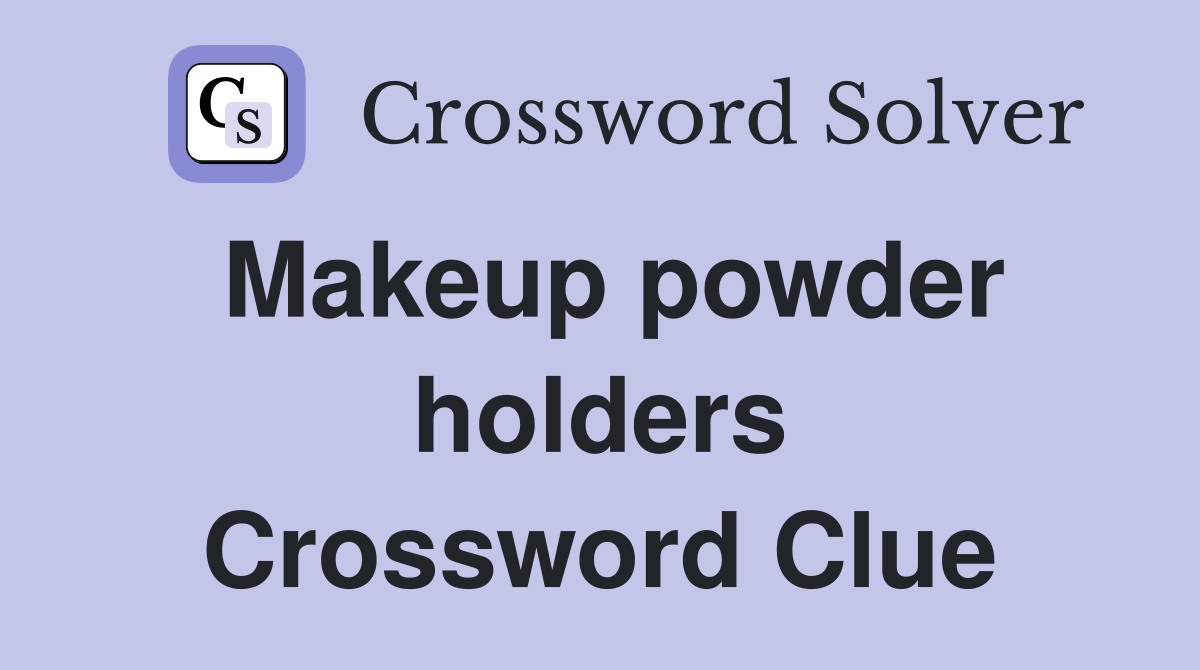 Makeup powder holders Crossword Clue