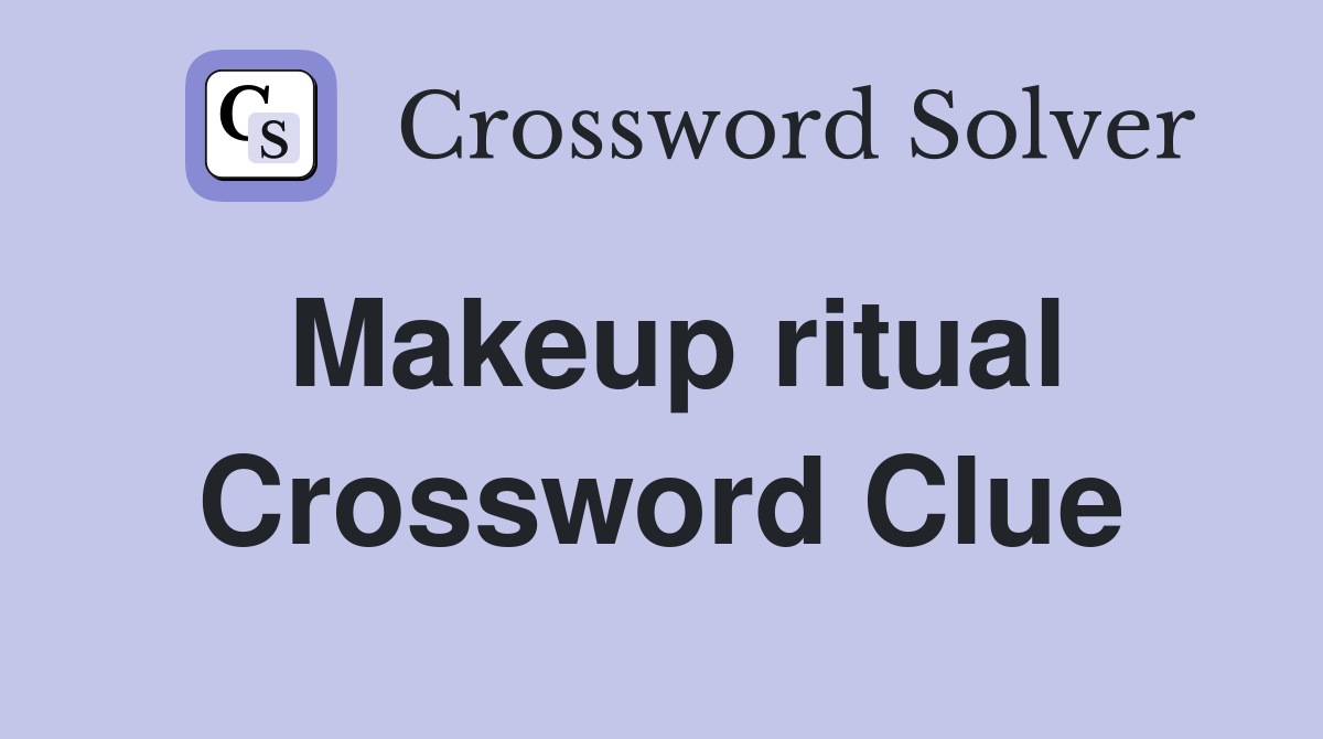 Makeup ritual Crossword Clue