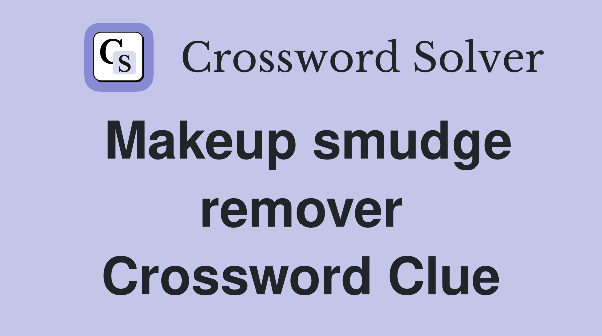Makeup smudge remover Crossword Clue
