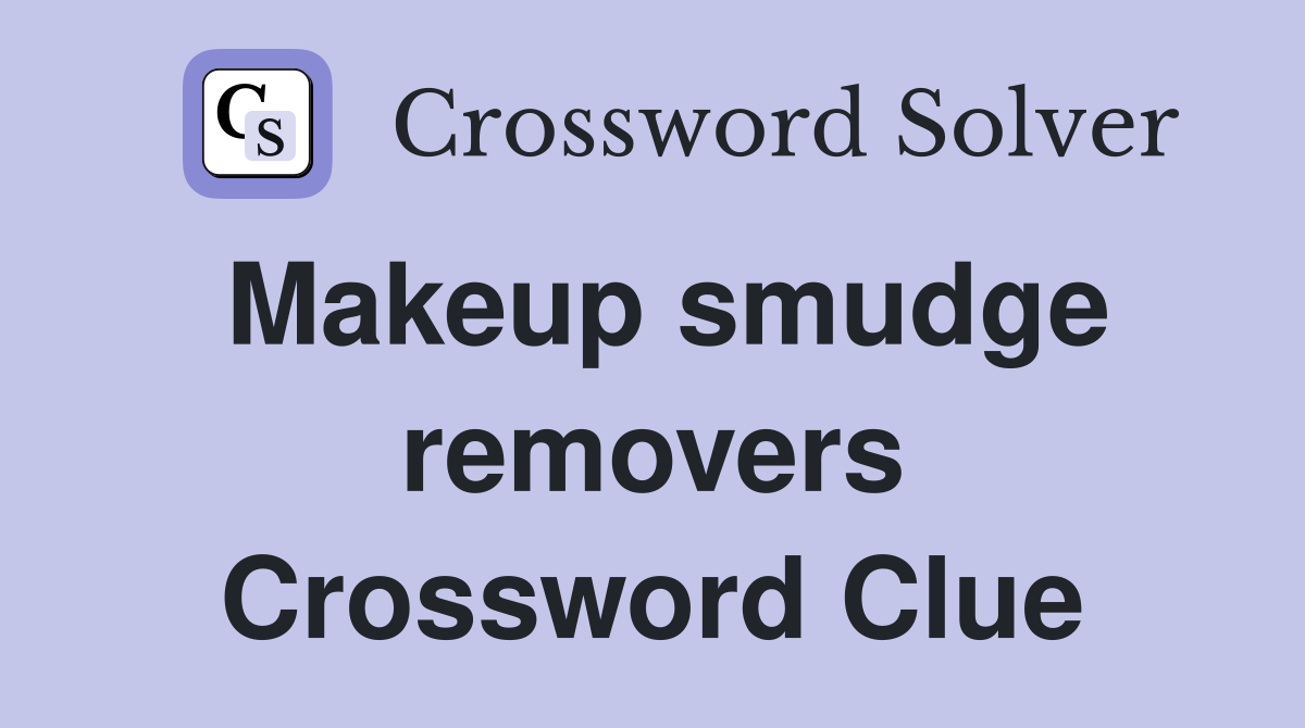 Makeup smudge removers Crossword Clue