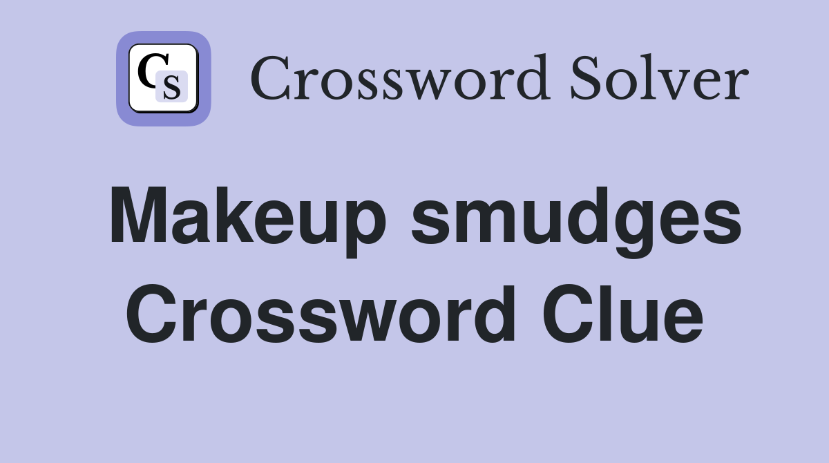 Makeup smudges Crossword Clue