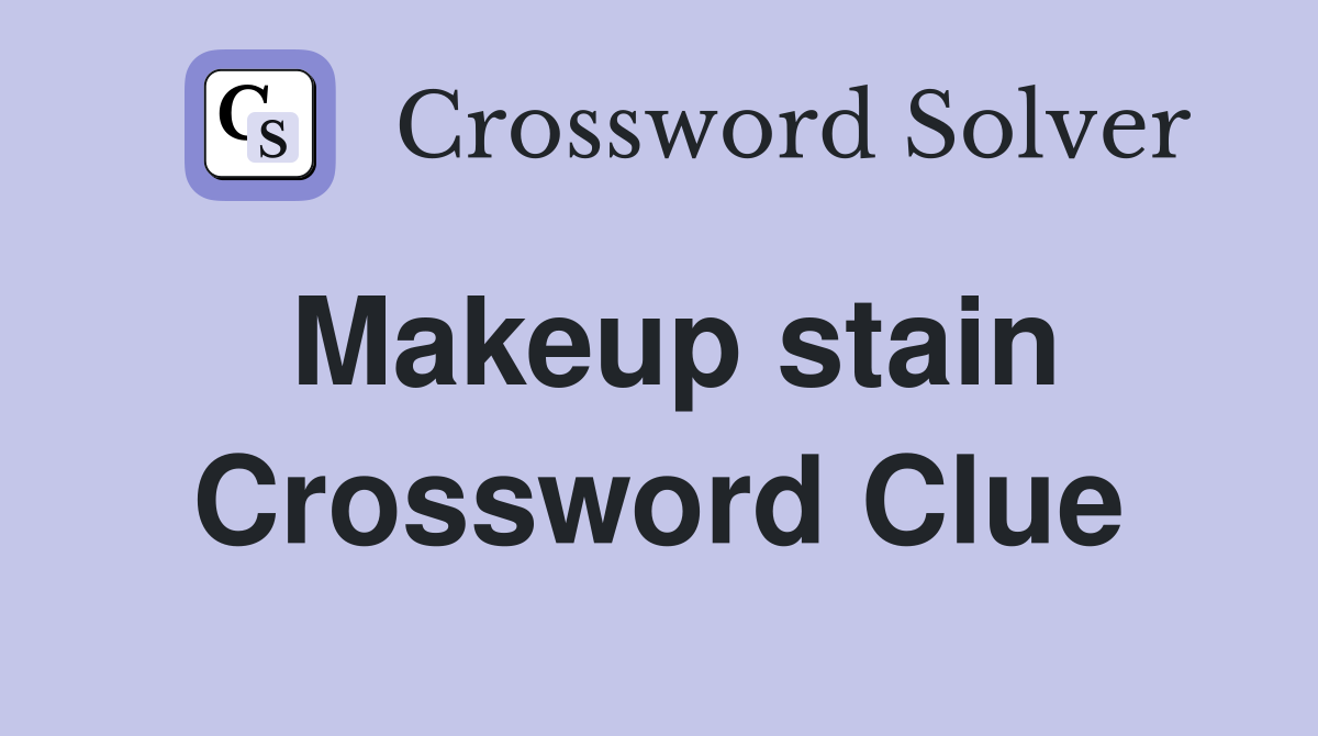Makeup stain Crossword Clue