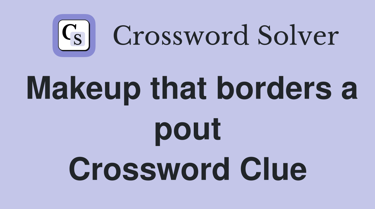 Makeup that borders a pout Crossword Clue