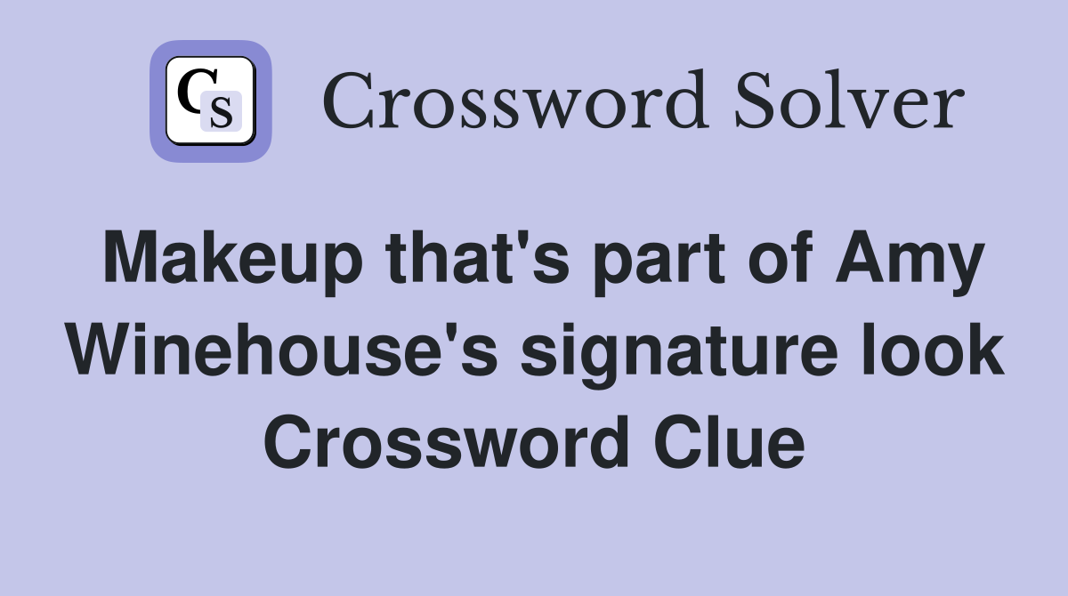Makeup that's part of Amy Winehouse's signature look Crossword Clue