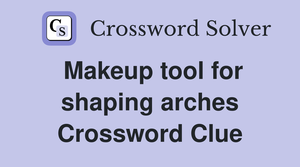 Makeup tool for shaping arches Crossword Clue